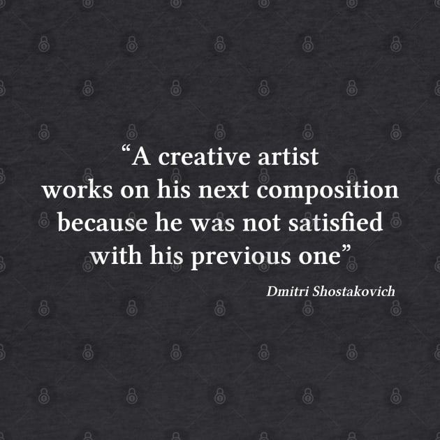 Shostakovich quote | White | A creative artist works on his next composition by Musical design